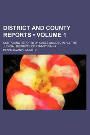 Cover of District and County Reports (Volume 1); Containing Reports of Cases Decided in All the Judicial Districts of Pennsylvania