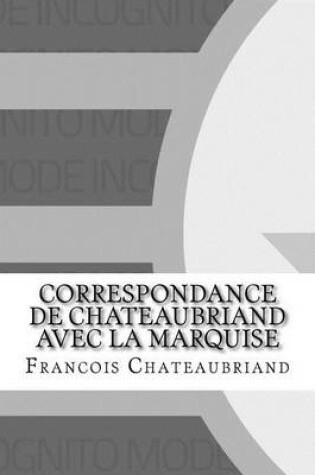 Cover of Correspondance de Chateaubriand Avec La Marquise