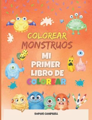Book cover for Colorear Monstruos. Mi Primer Libro de Colorear