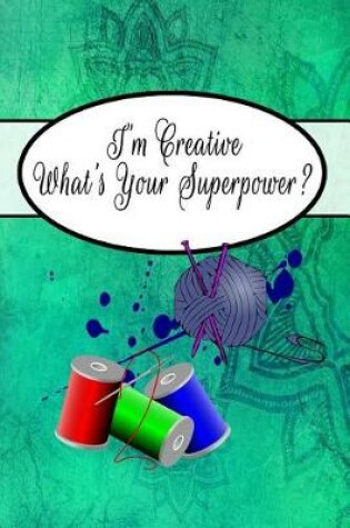 Cover of I'm Creative What's Your Superpower?