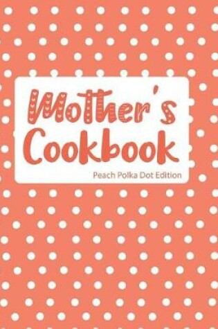 Cover of Mother's Cookbook Peach Polka Dot Edition