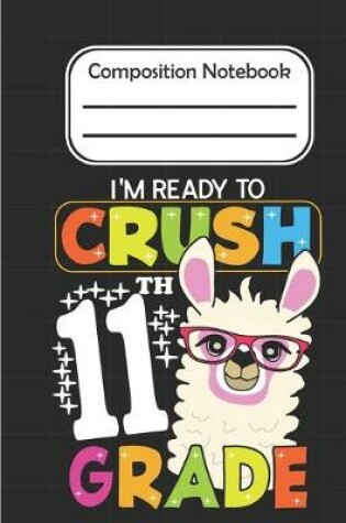 Cover of I'm Ready To crush 11th Grade - Composition Notebook