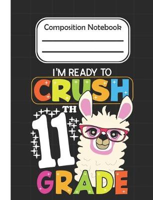 Book cover for I'm Ready To crush 11th Grade - Composition Notebook