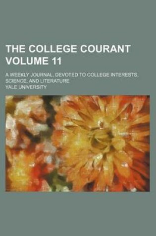 Cover of The College Courant Volume 11; A Weekly Journal, Devoted to College Interests, Science, and Literature