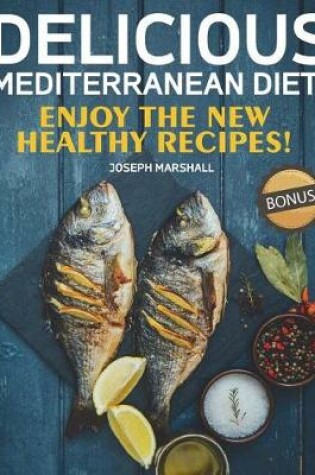 Cover of Delicious Mediterranean Diet! Enjoy the New Healthy Recipes!