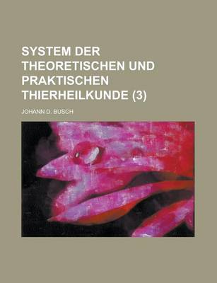 Book cover for System Der Theoretischen Und Praktischen Thierheilkunde Volume 3