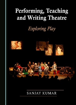 Book cover for Performing, Teaching and Writing Theatre
