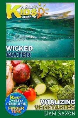 Book cover for A Smart Kids Guide to Wicked Water and Vitalizing Vegetables