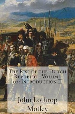 Cover of The Rise of the Dutch Republic - Volume 02