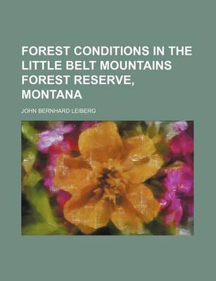 Book cover for Forest Conditions in the Little Belt Mountains Forest Reserve, Montana