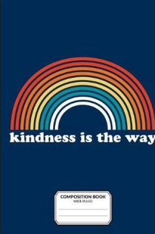 Cover of Kindness Is The Way Composition Book