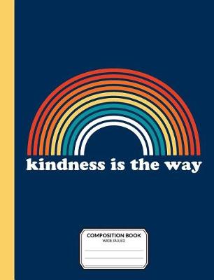 Book cover for Kindness Is The Way Composition Book