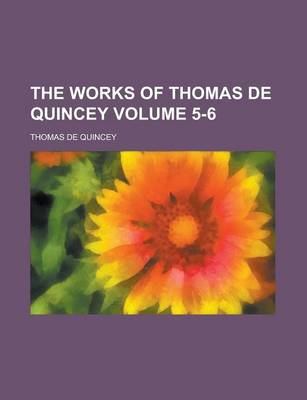 Book cover for The Works of Thomas de Quincey Volume 5-6