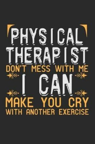 Cover of Physical Therapist. Don't mess with me, I can make you cry with another exercise