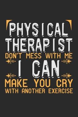 Book cover for Physical Therapist. Don't mess with me, I can make you cry with another exercise