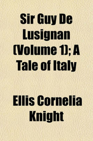 Cover of Sir Guy de Lusignan (Volume 1); A Tale of Italy