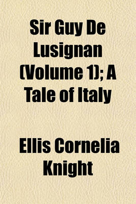 Book cover for Sir Guy de Lusignan (Volume 1); A Tale of Italy