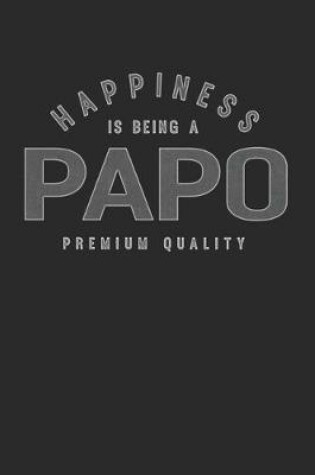 Cover of Happiness Is Being A Papo Premium Quality