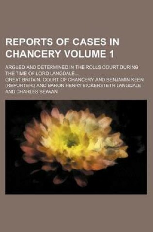 Cover of Reports of Cases in Chancery; Argued and Determined in the Rolls Court During the Time of Lord Langdale Volume 1