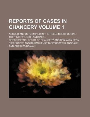 Book cover for Reports of Cases in Chancery; Argued and Determined in the Rolls Court During the Time of Lord Langdale Volume 1