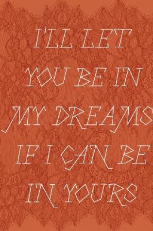 Cover of I'll let you be in my dreams if I can be in yours