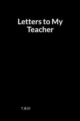 Cover of Letters to My Teacher