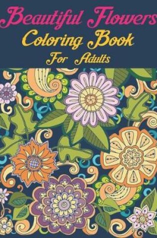 Cover of Beautiful Flowers Coloring Book For Adults