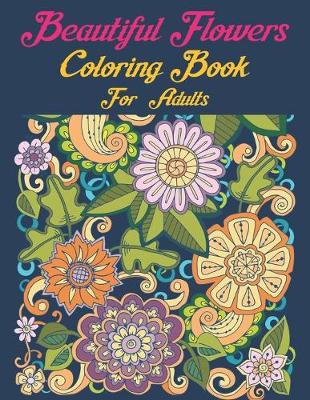 Book cover for Beautiful Flowers Coloring Book For Adults