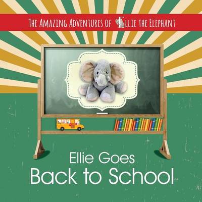 Cover of The Amazing Adventures of Ellie the Elephant - Ellie Goes Back To School