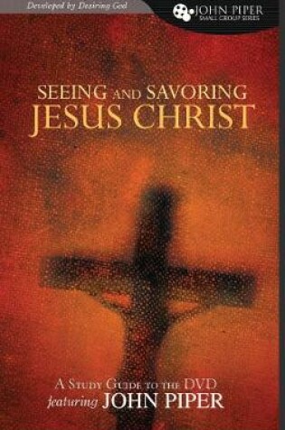 Cover of Seeing and Savoring Jesus Christ