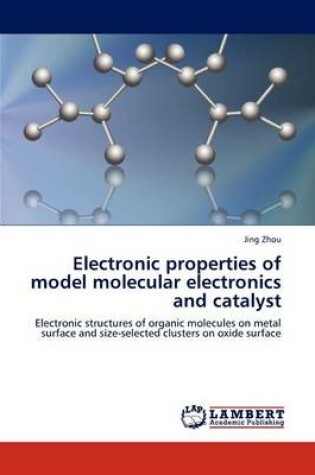 Cover of Electronic properties of model molecular electronics and catalyst