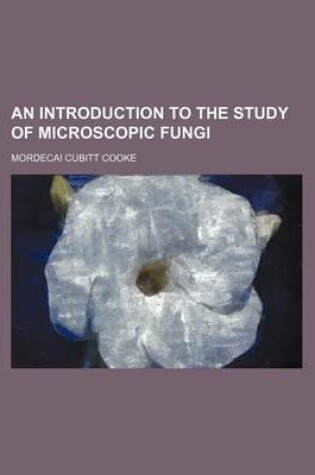 Cover of An Introduction to the Study of Microscopic Fungi