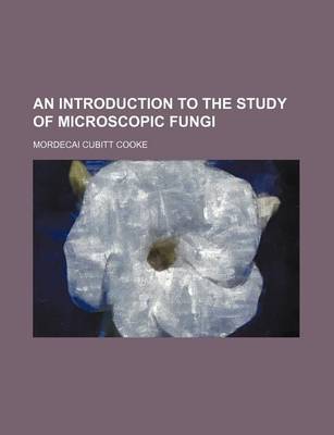 Book cover for An Introduction to the Study of Microscopic Fungi