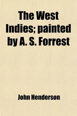 Book cover for The West Indies; Painted by A. S. Forrest. Described by John Henderson