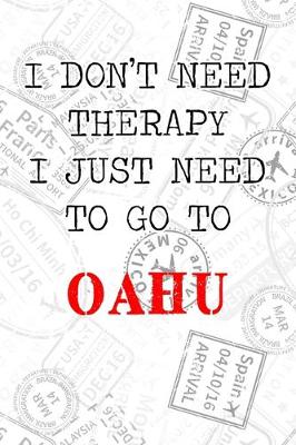 Book cover for I Don't Need Therapy I Just Need To Go To Oahu