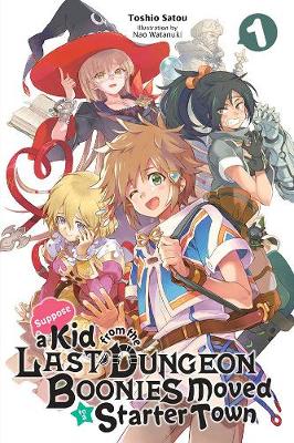 Cover of Suppose a Kid from the Last Dungeon Boonies Moved to a Starter Town, Vol. 1 (light novel)