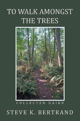 Book cover for To Walk Amongst the Trees