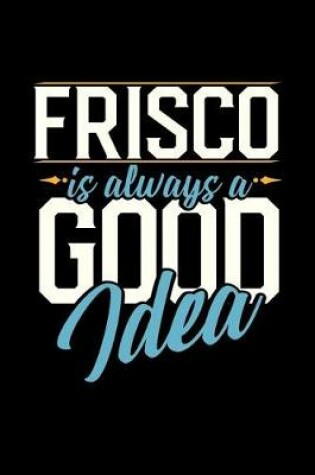 Cover of Frisco Is Always a Good Idea