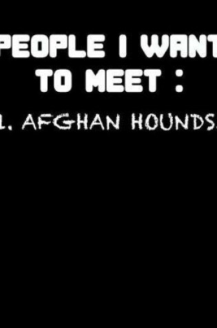 Cover of People I Want to Meet Afghan Hounds