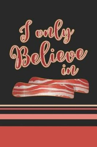 Cover of I Only Believe In Bacon