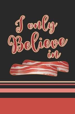 Book cover for I Only Believe In Bacon