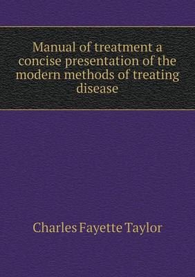 Book cover for Manual of treatment a concise presentation of the modern methods of treating disease