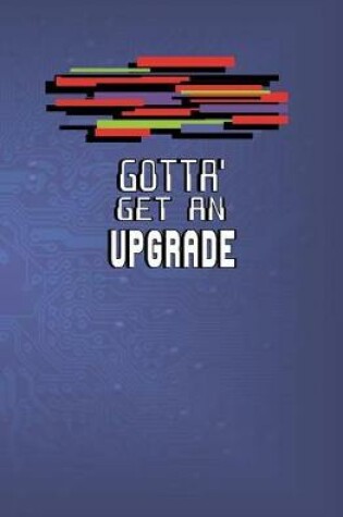 Cover of Gotta' Get an Upgrade