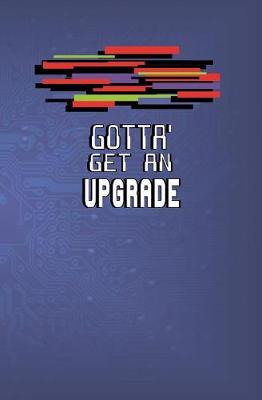 Book cover for Gotta' Get an Upgrade