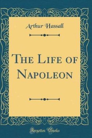 Cover of The Life of Napoleon (Classic Reprint)