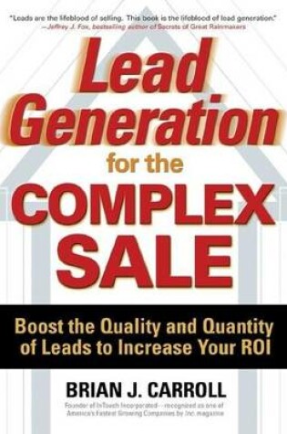 Cover of Lead Generation for the Complex Sale: Boost the Quality and Quantity of Leads to Increase Your Roi: Boost the Quality and Quantity of Leads to Increase Your Roi