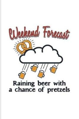 Cover of Weekend Forecast Raining Beer With A Chance Of Pretzels