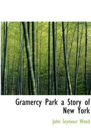 Cover of Gramercy Park a Story of New York