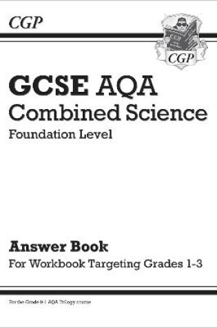 Cover of GCSE Combined Science AQA - Foundation: Answers (for Grade 1-3 Targeted Workbook)