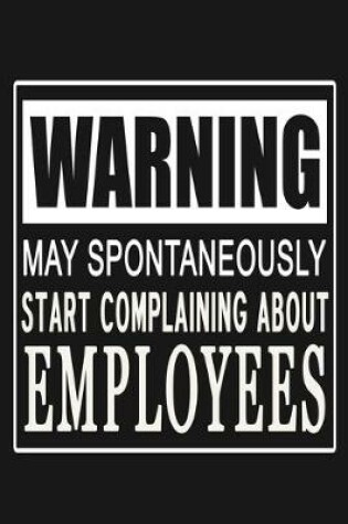 Cover of Warning - May Spontaneously Start Complaining About Employees